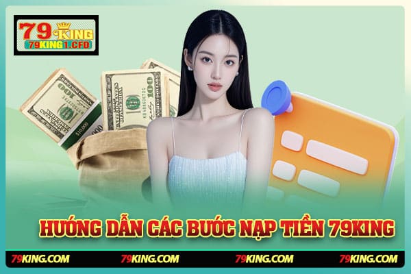 Hướng Dẫn Các Bước Nạp Tiền 79king