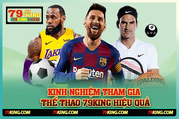 Kinh Nghiệm Tham Gia Thể Thao 79KING Hiệu Quả