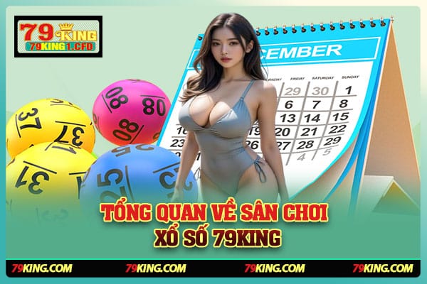 Tổng Quan Về Sân Chơi Xổ Số 79KING