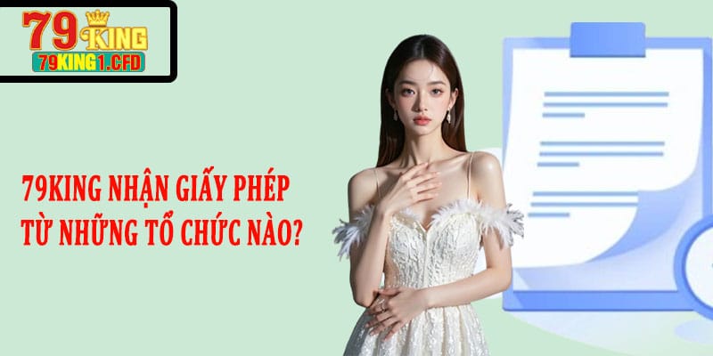 79KING Nhận Giấy Phép Từ Những Tổ Chức Nào?