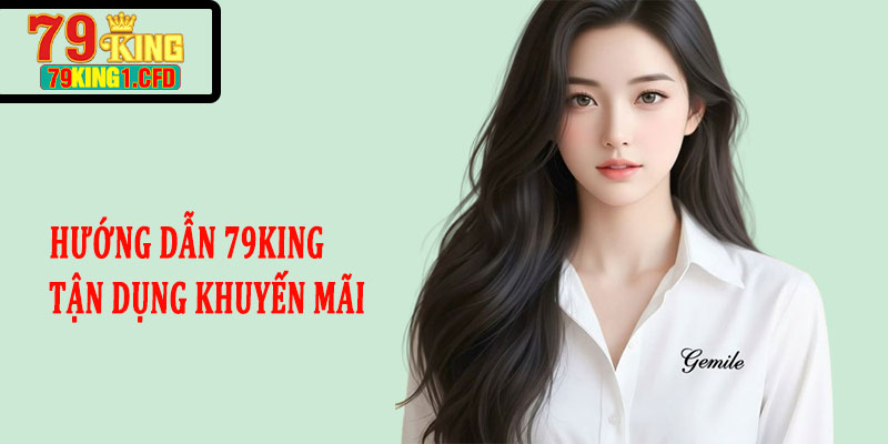 Hướng dẫn 79King tận dụng khuyến mãi
