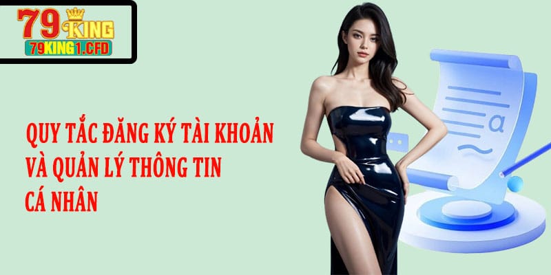 Quy Tắc Đăng Ký Tài Khoản và Quản Lý Thông Tin Cá Nhân Tại 79KING