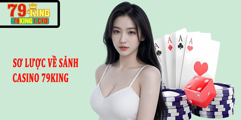 Sơ Lược Về Sảnh Casino 79KING