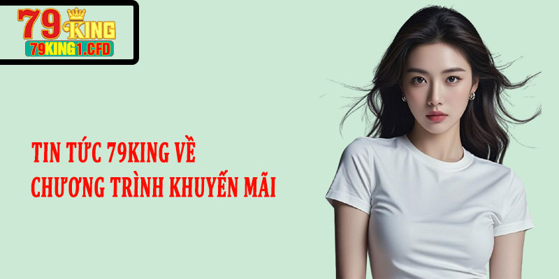Tin tức 79king về chương trình khuyến mãi